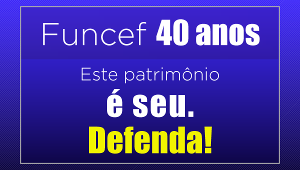 Editorial – Funcef 40 anos: esse patrimônio é nosso!