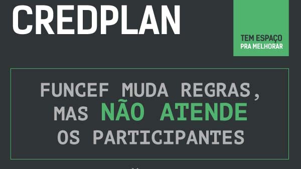 Funcef muda regras do Credplan mas não atende os participantes