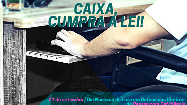 Segue a luta para que a Caixa cumpra a legislação e contrate PCDs