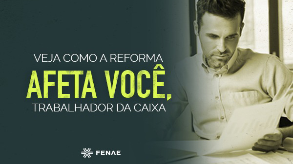 Reforma da Previdência: o que muda para o trabalhador da Caixa?