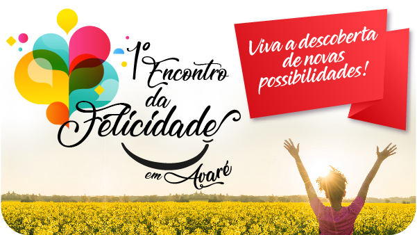 1º Encontro da Felicidade: novas técnicas de viver bem