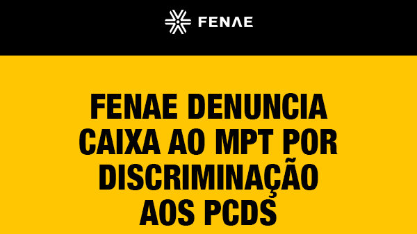Fenae denuncia Caixa ao MPT por demissão de PcD em período de experiência