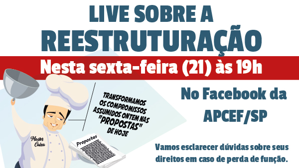 Tire dúvidas sobre a reestruturação na live da APCEF/SP no Facebook hoje (21)