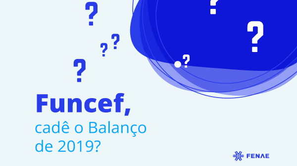 Funcef, cadê o balanço de 2019?