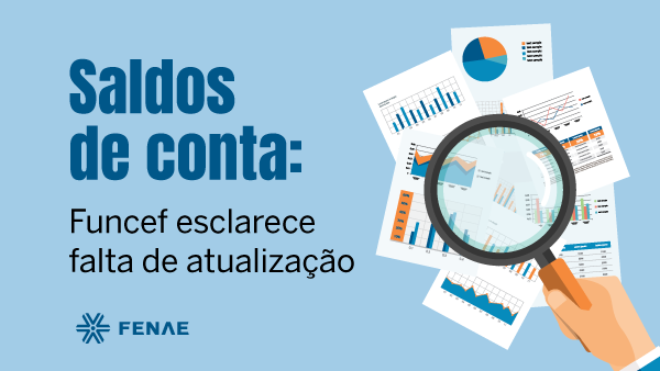 Funcef finalmente esclarece falta de atualização dos saldos de conta