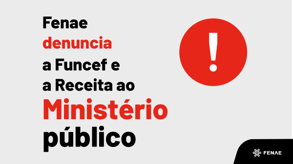 Imposto de Renda: Fenae denuncia Funcef e Receita ao Ministério Público Federal