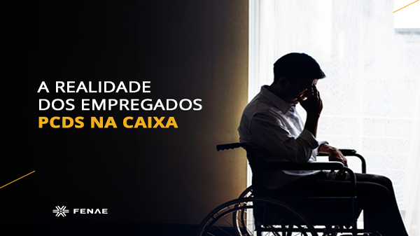 Relatos mostram a realidade dos empregados PCDs na Caixa