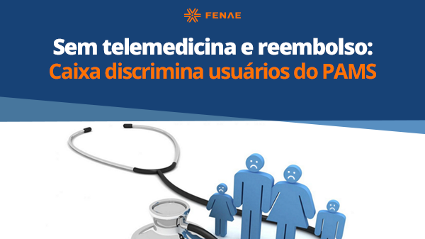 Sem telemedicina e reembolso: Caixa discrimina usuários do PAMS