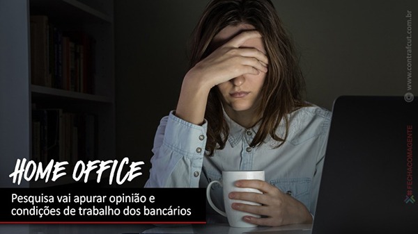 Home office: pesquisa vai apurar opinião e condições de trabalho dos bancários