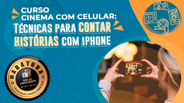 Técnicas de cinema para gravar no celular? Rede do Conhecimento te ensina!