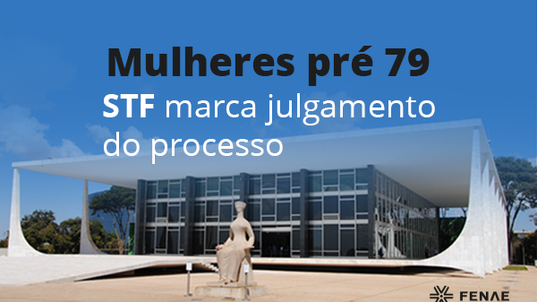 STF marca julgamento do processo Mulheres pré 79
