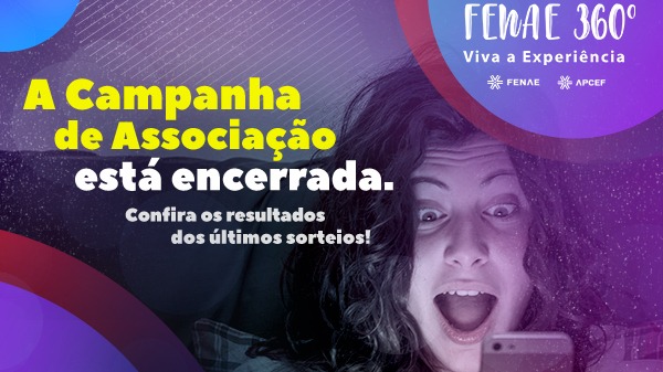 Fenae 360º Viva a Experiência: campanha de associação inova e faz sucesso