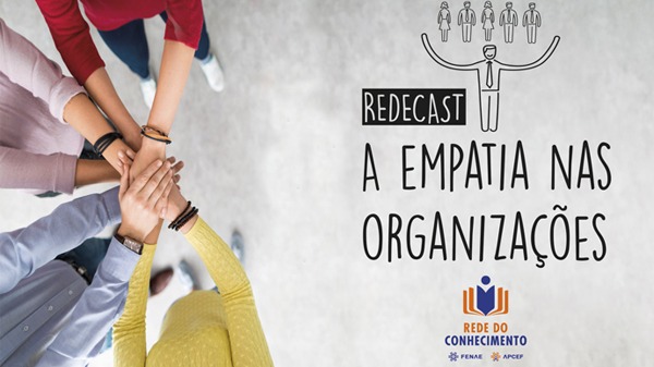 Empatia dentro das organizações é tema do Redecast da Rede do Conhecimento
