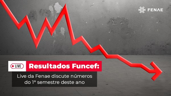 Fenae fará live para falar sobre resultados do primeiro semestre da Funcef