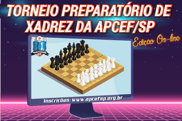 Inscreva-se para o Torneio Preparatório de Xadrez da Apcef/SP, que este ano será on-line