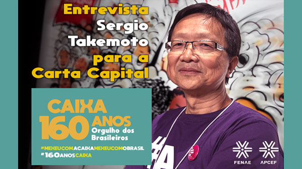 Em entrevista concedida à Carta Capital, Takemoto denuncia tentativa de privatizar a Caixa