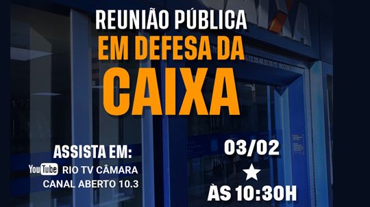 Representantes dos empregados defendem a Caixa 100% pública na Câmara dos Vereadores do Rio de Janeiro