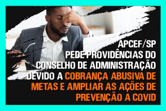 Apcef/SP pede providências ao CA para parar cobrança abusiva de metas e ampliar ações de prevenção à Covid-19