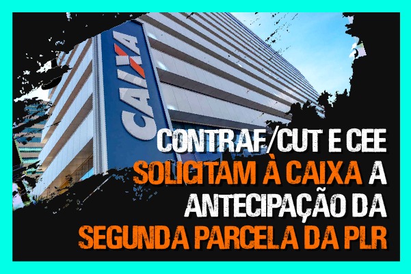 Contraf/CUT e CEE solicitam à Caixa a antecipação da segunda parcela da PLR