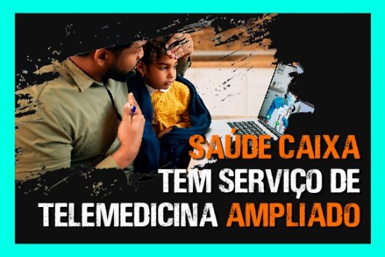 Saúde Caixa tem serviço de telemedicina ampliado