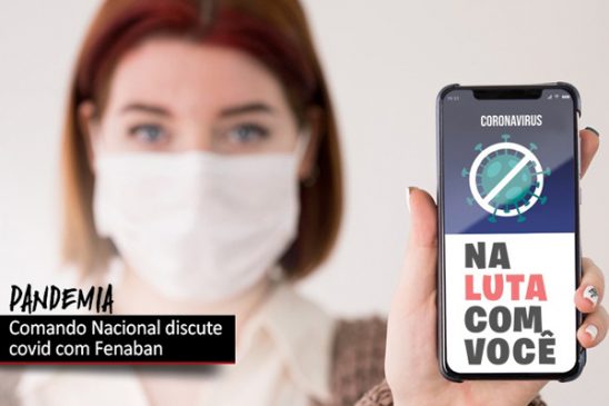 Comando Nacional dos Bancários cobrará da Fenaban mais proteção da categoria contra a pandemia