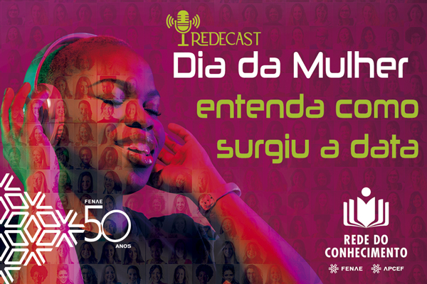 Rede do Conhecimento lança Redecast sobre o Dia da Mulher