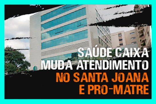 Apcef/SP cobra que Saúde Caixa retome atendimentos eletivos e agendados nos hospitais Pro-Matre e Santa Joana