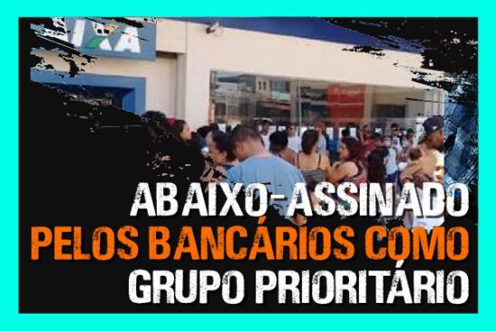 Apoie abaixo-assinado pelos bancários como grupo prioritário na vacinação contra Covid