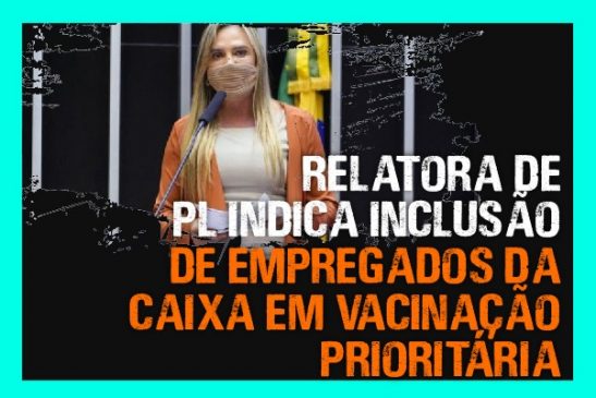 Relatora de PL indica inclusão de empregados da Caixa em vacinação prioritária