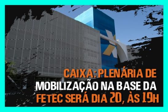 Caixa: plenária de mobilização na base da Fetec acontece hoje, às 19h