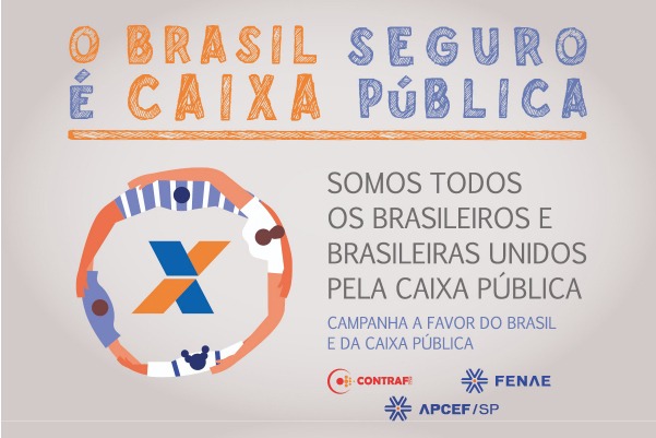 Brasil Seguro é Caixa Pública: campanha contra privatização da Caixa a partir da venda da Caixa Seguridade mostra o destino dos recursos – o mercado privado