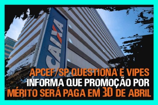 Apcef/SP questiona e Vipes informa que promoção por mérito será paga em 30 de abril