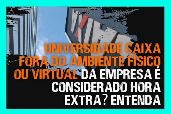 Universidade Caixa fora do ambiente físico ou virtual da empresa é considerado hora extra? Entenda