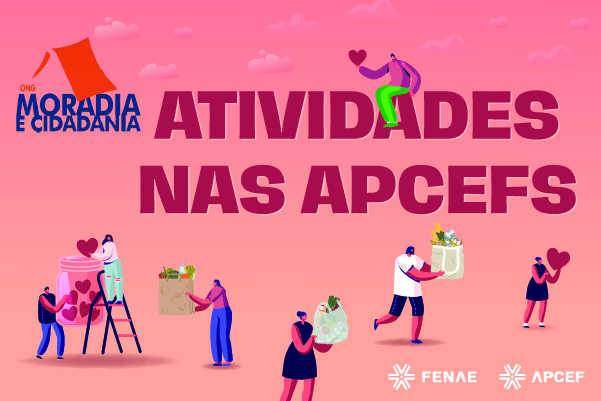 Atuação das Apcefs faz a diferença na campanha da ONG Moradia e Cidadania contra a fome