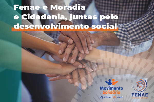 Fenae e Moradia e Cidadania estabelecem acordo de parceria por meio do Programa Movimento Solidário