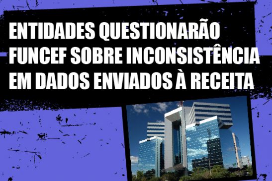 Entidades questionarão Funcef sobre inconsistência em dados enviados à Receita Federal