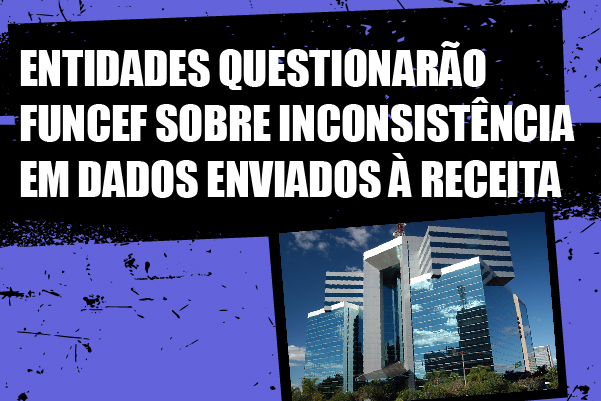 Entidades questionarão Funcef sobre inconsistência em dados enviados à Receita Federal