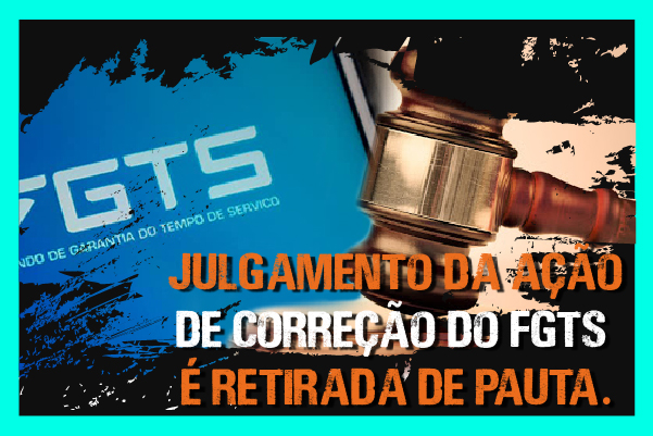 Julgamento da ação de correção do FGTS é retirada de pauta