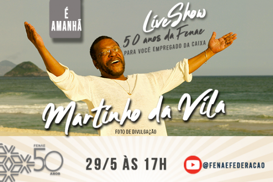 Amanhã! Live com Martinho da Vila para comemorar os 50 anos da Fenae