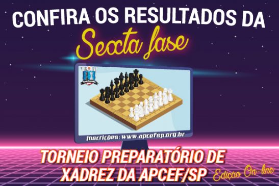 Sexta fase do Torneio de Xadrez foi encerrada em 17 de maio. Confira os resultados