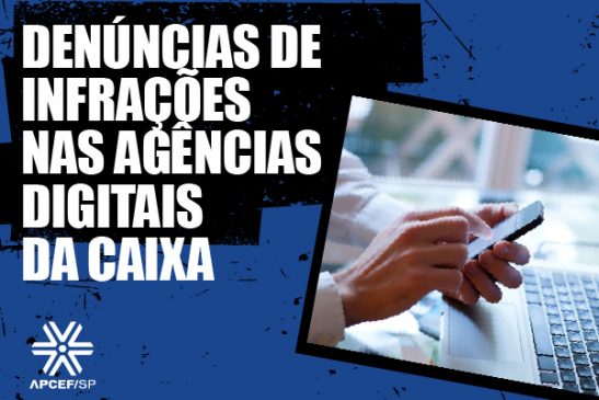 Agências digitais: Apcef/SP apura denúncias de infrações da CCT
