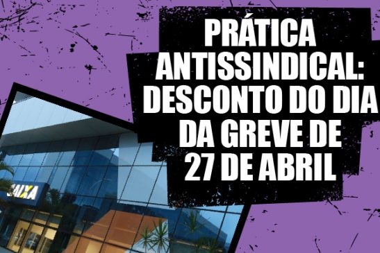 Entidades sindicais ingressam com ação na Justiça contra a Caixa pelo não desconto do dia da greve de 27 de abril