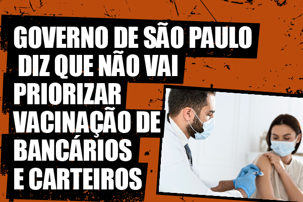 Governo de São Paulo diz que não vai priorizar vacinação de bancários e carteiros