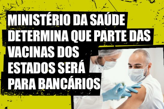 Ministério da Saúde publica nota e determina que 20% das vacinas serão para trabalhadores bancários e dos Correios