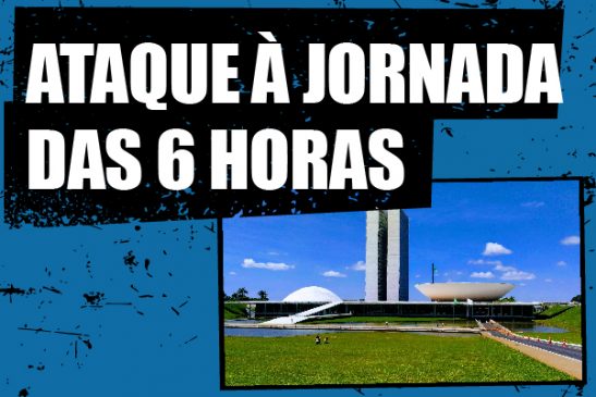 Base do governo federal ataca jornada de 6 horas via MP 1.045