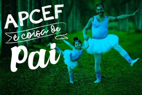 Campanha “Apcef é coisa de pai” continua durante todo o mês de agosto. Participe!