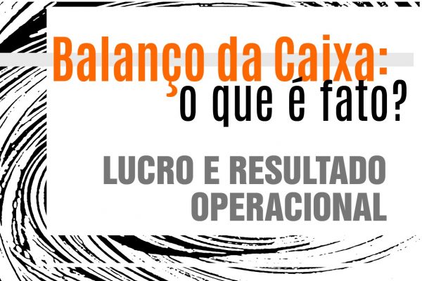 Balanço da Caixa: o que é fato?