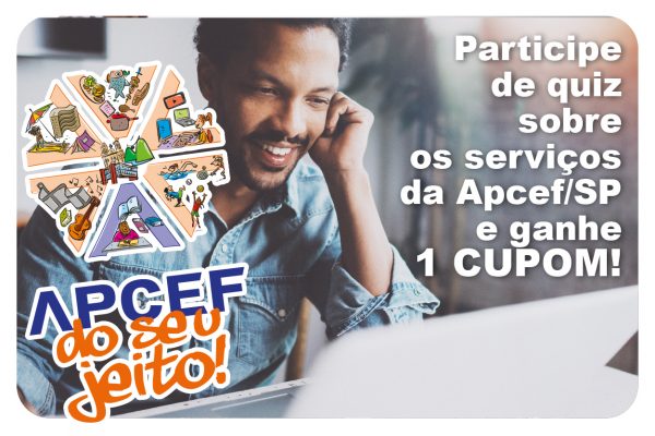 Participe de quiz sobre os serviços da Apcef/SP e ganhe 1 cupom da campanha Apcef do seu jeito
