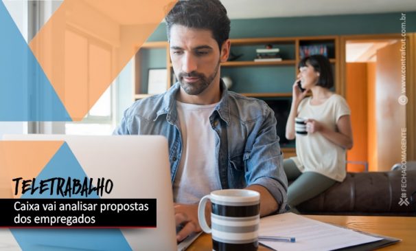 Caixa vai avaliar apontamentos dos empregados ao acordo de teletrabalho