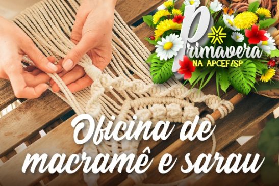 Oficina de macramê e sarau encerram as atividades da semana da primavera na Apcef/SP